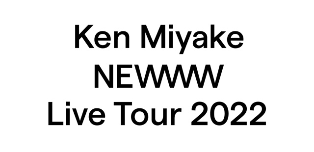 Ken Miyake NEWWW Live Tour 2022の公演詳細 | 公演を探す ...